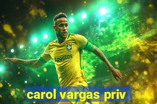 carol vargas priv